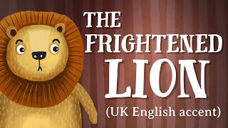 The Frightened Lion - UK English accent (TheFableCottage.com)