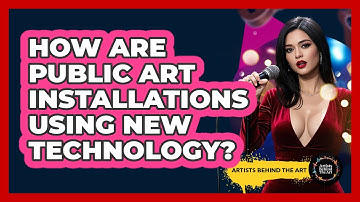 How Are Public Art Installations Using New Technology? - Artists Behind the Art