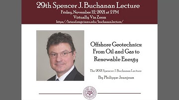 2021 Buchanan Lecture: Philippe Jeanjean: Offshore Geotechnics: From Oil and Gas to Renewable Energy