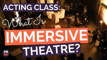 Acting Class: What Is Immersive Theatre   A 2 Minute Guide
