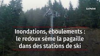 Inondations, éboulements : le redoux sème la pagaille dans des stations de ski