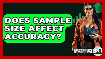 Does Sample Size Affect Accuracy? - The Friendly Statistician