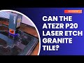 This Laser Can Do What?! Testing Atezr 20W on Granite Tile