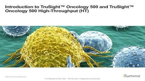 TruSight Oncology 500 and TruSight Oncology 500 High Throughput: Introduction & Overview