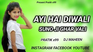 AAYI HAI DIWALI SUNO JI GHAR VALI 2024 DNH MIX PRATIK X99 DJ MAHEEN 128K