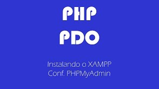 PHP/PDO #01 (Instalação XAMPP, PHPMyAdmin)