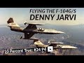 Flying the Lockheed F-104 Starfighter  - Denny Jarvi (Part 4)