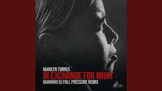 In Exchange For What (Maninho DJ Full Pressure Remix)