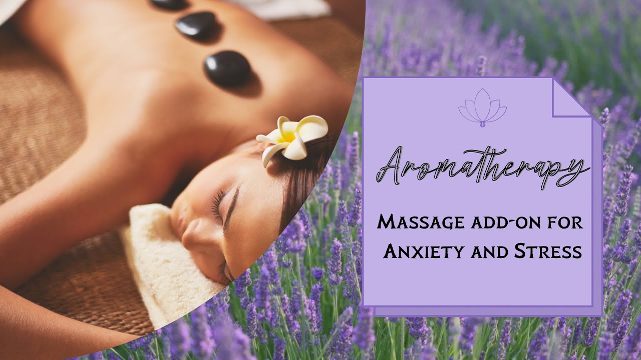Massage with Aromatherapy: Relief for Anxiety and Stress - YouTube