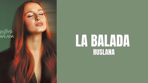 LA BALADA - RUSLANA (Letra)