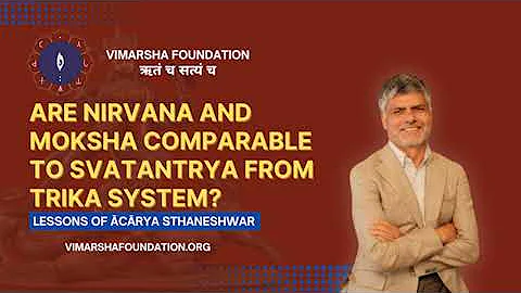 Nirvana and Moksha versus Svatantrya of Kashmir Shaivism (Trika)