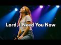 Lord, I Need You Now 🙏 Powerful Worship Songs for Prayer, Healing &amp; Peace