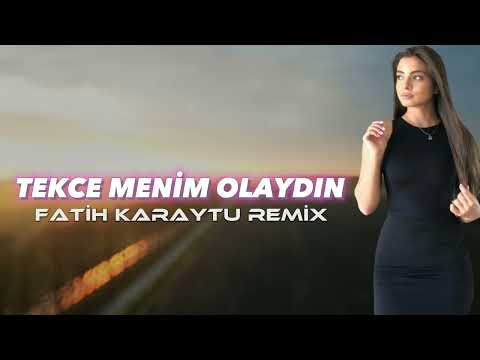Tekce Menim Olaydın - Fatih Karaytu Remix (Yeni 2023)