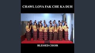 Video thumbnail of "Blessed Choir - Chawl Lova Fak Che Ka Duh"