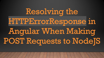 Resolving the HTTPErrorResponse in Angular When Making POST Requests to NodeJS