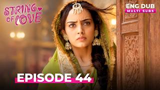 STRINGS OF LOVE | Full Episode 44 | MULTI SUB | Indian Series in English Dubbed #EP44