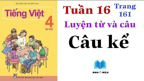 Tiếng Việt Lớp 4 | Tuần 16 | Luyện từ và câu | CÂU KỂ | Trang 161