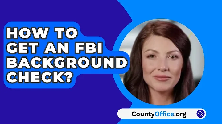 How To Get An FBI Background Check? - CountyOffice.org