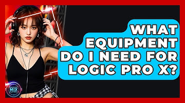 What Equipment Do I Need For Logic Pro X? - Electronic Mix Masters