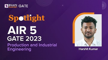 Spotlight: Harshit Kumar (AIR-05) | GATE 2023 Production and Industrial Engineering | BYJU