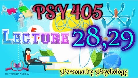 PSY 405 || Lecture 28,29 || Personality Psychology || Short VU Lectures