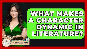 What Makes A Character Dynamic In Literature? - Fictional Journeys