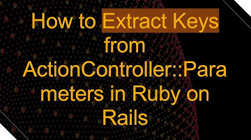 How to Extract Keys from ActionController::Parameters in Ruby on Rails