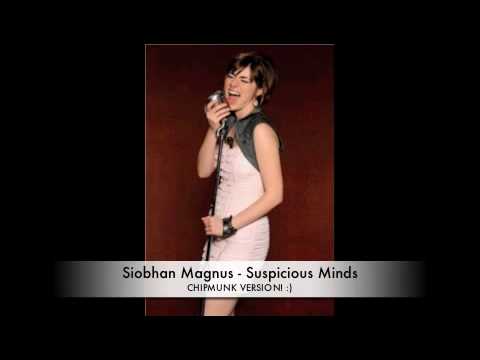 Suspicious Minds - Siobhan Magnus Chipmunk Version!!!
