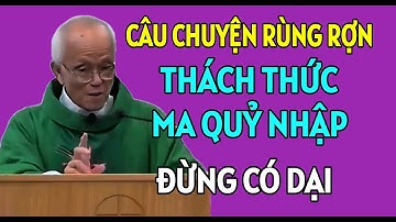 CÂU CHUYỆN RÙNG RỢN KHI DÁM THÁCH THỨC MA QUỶ NÓ NHẬP LIỀN | CHA PHẠM QUANG HỒNG THUYẾT GIẢNG