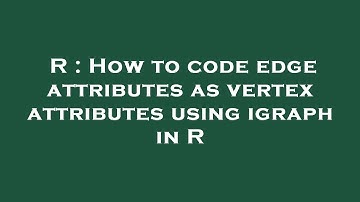 R : How to code edge attributes as vertex attributes using igraph in R