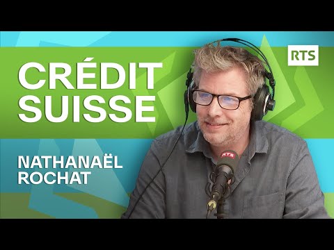 La chronique de Nathanaël Rochat : le Crédit Suisse | RTS