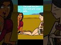 The Stuff that bro says and gets away with: Total drama: