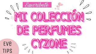 MI COLLECION PERFUMES CYZONE ACTUALIZADA/EVE TIPS
