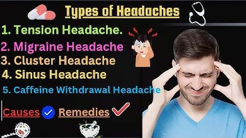 Types Of Headaches: Causes , Remedies & How To Get Rid Of Them