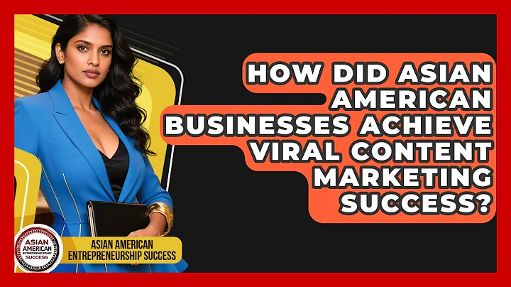 How Did Asian American Businesses Achieve Viral Content Marketing Success?