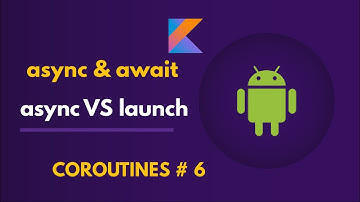 Kotlin Coroutine Builders | Launch vs Async | Async Await | Android Studio Tutorial