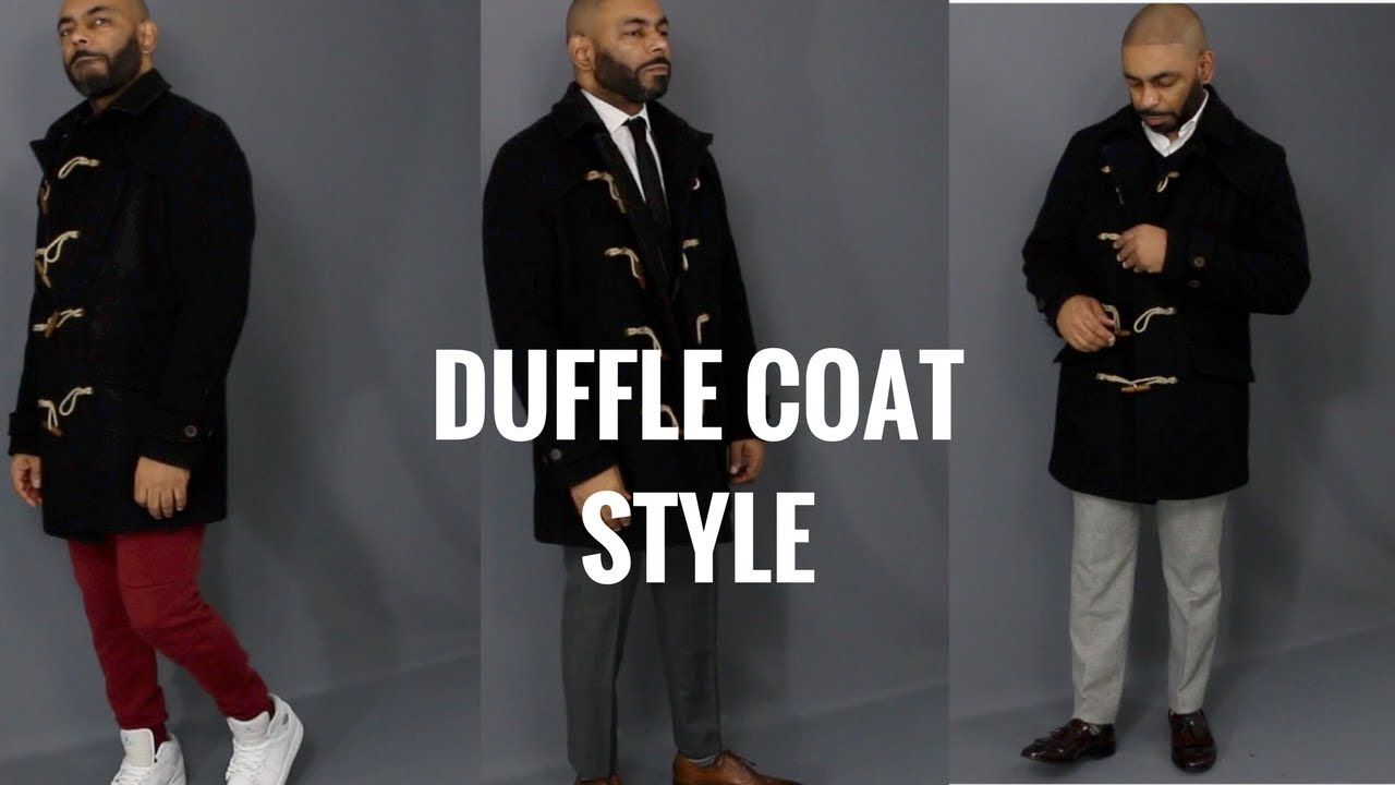 How To Style A Men's Duffle/Toggle Coat/How To Wear A Men's Duffle ...