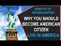 Benefits of becoming American Citizen: Should you naturalize and become a US Citizen?