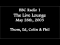 (2003/05/28) BBC Radio 1, Thom, Ed, Colin &amp; Phil