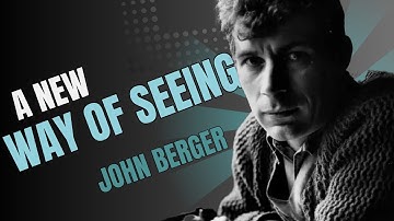 Ways  of Seeing in Visual Culture - Guided by John Berger