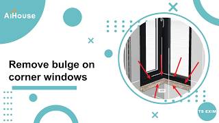 [Technical FAQs] V5 Plus - How to remove bulge on corner windows | Aihouse
