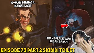 EPISODE BARU 73 PART 2 SKIBIDI TOILET! NOO!! TITAN SPEAKERMAN RUSAK PARAH & GMAN BERHASIL KABUR!