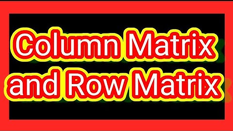 what is column Matrix?what is row Matrix? lecture 5 in Hindi/ Urdu