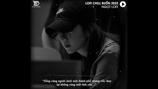 Anh Yêu Vội Thế Cứ Thích Buông Lời Trêu Đùa.. | Những Bản Lofi Chill Buồn Nhẹ Nhàng Hay Nhất 2023