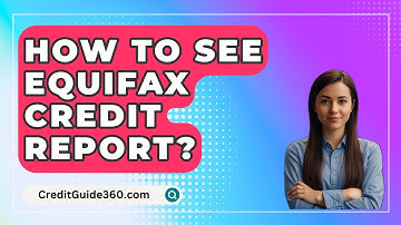How To See Equifax Credit Report? - CreditGuide360.com