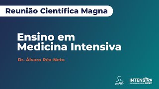 Ensino em Medicina Intensiva | Reunião Científica Magna | Dr. Álvaro Réa-Neto