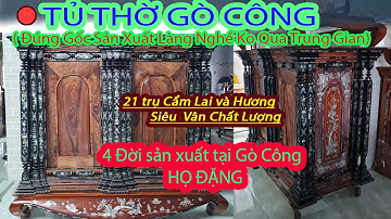 TỦ THỜ GÒ CÔNG 21 TRỤ, Gỗ Cẩm Lai Và Hương Cẩn ốc xà cừ. Sản xuất tại làng nghề truyền thống gò công
