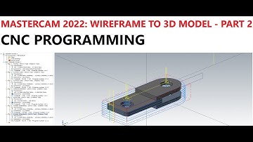 MASTERCAM 2022 : WIREFRAME TO 3D MODEL - PART 2         PROGRAMMING