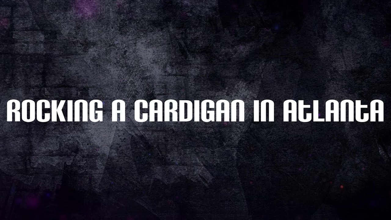 lil shordie scott rocking a cardigan atlanta lyrics youtube lil shordie scott rocking a cardigan atlanta lyrics youtube