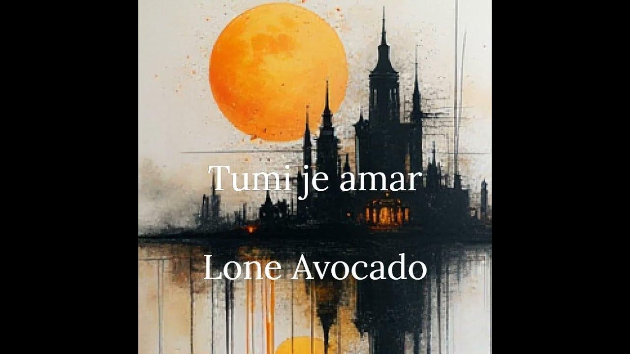 Tumi je amar - Song | Lone Avocado | Abdullah Al Mamun Tumi je amar - Song | Lone Avocado | Abdullah Al Mamun